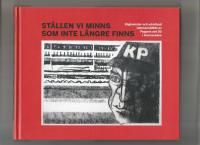 St&auml;llen vi minns som inte l&auml;ngre finns - h&aring;gkomster och arkivfynd sammanst&auml;llda av Pappers avd 50 i Kvarnsveden