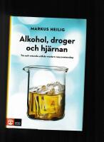 Alkohol, droger och hj&auml;rnan : tro och vetande utifr&aring;n modern neurovetenskap