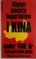 V&auml;sterlandets imperialism i Kina under 400 &aring;r : en redog&ouml;relse f&ouml;r den v&auml;stliga imperialismens angrepp p&aring; Kina i ljuset av den nuvarande opinionen : fr&aring;n de f&ouml;rsta kontakterna till slutet av f&ouml;rsta v&auml;rldskriget
