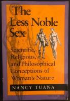 The less noble sex : scientific, religious, and philosophical conceptions of woman's nature