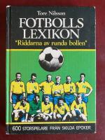 Fotbollslexikon : "riddarna av runda bollen" : med artiklar av k&auml;nda svenska sportjournalister och biografier &ouml;ver 600 storspelare fr&aring;n skilda epoker