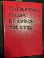 V&aring;rt svenska matarv : en k&auml;rleksf&ouml;rklaring