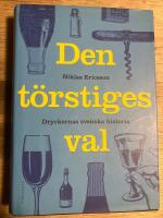 Den t&ouml;rstiges val : Dryckernas svenska historia
