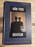 V&aring;r tids egoism : Varf&ouml;r sj&auml;lvf&ouml;rverkligande ofta leder till ensamhet