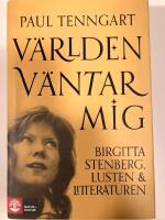 V&auml;rlden v&auml;ntar mig : Birgitta Stenberg, lusten och litteraturen
