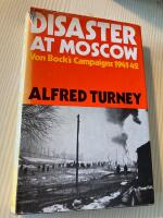 Disaster at Moscow - von Bock&rsquo;s campaign 1941-42