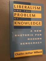 Liberalism and the Problem of Knowledge &ndash; A new rhetoric for Modern Democracy