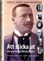 Att sticka ut. Victor Hugo Wickstr&ouml;m - F&ouml;rfattaren tidningsman, v&auml;rldsresen&auml;r, gaypionj&auml;r