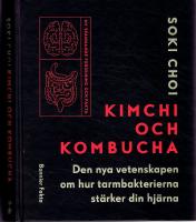 Kimchi och Kombucha - Den nya vetenskapen om hur tarmbakterierna st&auml;rker din hj&auml;rna