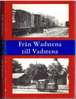 Fr&aring;n Wadstena till Vadstena - En ber&auml;ttelse i ord och bild om Smalsp&aring;r p&aring; &Ouml;stg&ouml;tasl&auml;tten