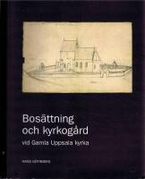 Bos&auml;ttning och kyrkog&aring;rd vid gamla Uppsala kyrka