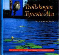 Trollskogen Tyresta-&Aring;va. En bok om Tyresta nationalpark och naturreservat
