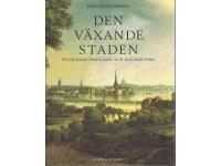 Den V&auml;xande Staden - Stockholms bebyggelse- och naturhistoria