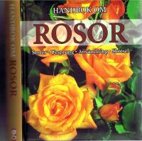 Handbok om rosor - Sorter, ursprung, anv&auml;ndning, sk&ouml;tsel
