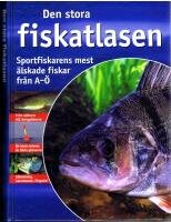 Den stora fiskatlasen - Sportfiskarens mest &auml;lskade fiskar fr&aring;n A-&Ouml;