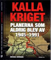 Kalla kriget. Planerna som aldrig blev av 1945-1991