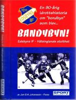 Bandybyn!  Edsbyns IF - H&auml;lsinglands stolthet. En 90-&aring;rig idrottshistoria om "bondbyn" som blev- bandybyn