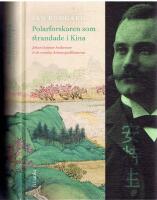 Polarforskaren som strandade i Kina- Johan Gunnar Andersson &  de svenska Asienexpeditionerna