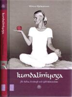 Kundaliniyoga - F&ouml;r h&auml;lsa, livskraft och sj&auml;lvk&auml;nnedom (baserad p&aring; Yogi Bhajans l&auml;ra)