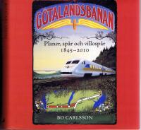 G&ouml;talandsbanan.  Planer, sp&aring;r och villosp&aring;r 1845-2010