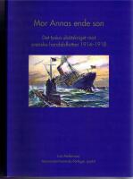 Mor Annas ende son. Det tyska ub&aring;tskriget mot svenska handelsflottan 1914-1918