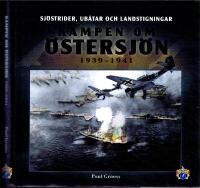 Kampen om &Ouml;stersj&ouml;n 1939-1941. Sj&ouml;strider, ub&aring;tar och landstigningar