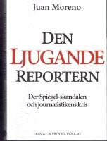 Den ljugande reportern.   Der Spiegel-skandalen och journalistikens kris