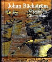Johan B&auml;ckstr&ouml;m - Folkkonstn&auml;r i &Ouml;sterg&ouml;tland