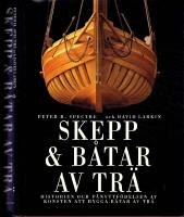 Skepp & b&aring;tar av tr&auml; - Historien och p&aring;nyttf&ouml;delsen av konsten att bygga b&aring;tar av tr&auml;