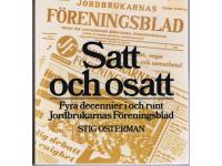 Satt och  Osatt  - Fyra decennier i och runt Jordbrukarnas F&ouml;reningsblad