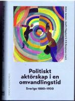 Politiskt aktörskap i en omvandlingstid. Sverige 1880-1930
