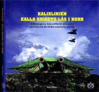 Kalixlinjen - kalla krigets l&aring;s i norr. Bef&auml;stningarna, fasta artilleriet, de svenska planerna och det t&auml;nkta sovjetryska anfallet