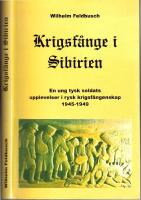 Krigsf&aring;nge i Sibirien - En ung tysk soldats upplevelser i rysk krigsf&aring;ngenskap [1945-1949]