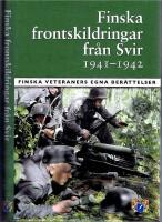 Finska frontskildringar fr&aring;n Svir 1941-1942. Finska veteraners egna ber&auml;ttelser