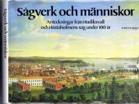 S&aring;gverk och m&auml;nniskor - Anteckningar fr&aring;n Hudiksvall och H&aring;staholmens s&aring;g under 100 &aring;r