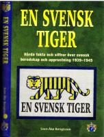 En Svensk Tiger.  H&aring;rda fakta och siffror &ouml;ver svensk beredskap och upprustning 1939-1945