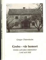 Grebo - v&aring;r hemort. Grebo och dess m&auml;nniskor i ord och bild