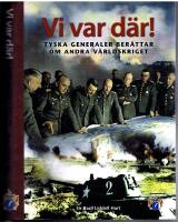 Vi var d&auml;r!  Tyska generaler ber&auml;ttar om andra v&auml;rldskriget
