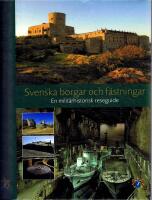 Svenska borgar och f&auml;stningar - En milit&auml;rhistorisk reseguide