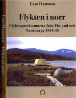 Flykten i norr. Flyktingstr&ouml;mmarna fr&aring;n Finland och Nordnorge 1944-45