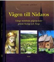 V&auml;gen till Nidaros - L&auml;ngs medeltida pilgrimsleder genom Sverige och Norge