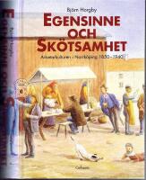 Egensinne och sk&ouml;tsamhet.  Arbetarkulturen i Norrk&ouml;ping 1850-1940