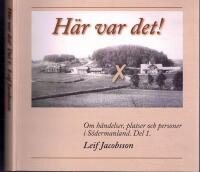 H&auml;r var det! Om h&auml;ndelser, platser och personer i S&ouml;dermanland. Del 1