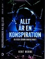 Allt &auml;r en konspiration - En resa genom underlandet