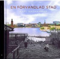 En f&ouml;rvandlad stad - Stockholm f&ouml;rr och nu