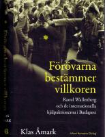 F&ouml;r&ouml;varna best&auml;mmer villkoren - Raoul Wallenberg och de internationella hj&auml;lpaktionerna i Budapest