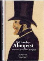 Carl Jonas Love Almqvist - Konstn&auml;ren, journalisten, pedagogen