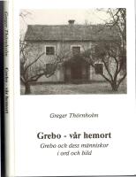 Grebo - v&aring;r hemort. Grebo och dess m&auml;nniskor i ord och bild