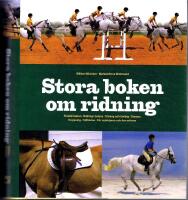 Stora boken om ridning - F&ouml;rst&aring; h&auml;sten, ridning i balans, tr&auml;ning och t&auml;vling, dressyr, hoppning, f&auml;ltt&auml;vlan, f&ouml;r nyb&ouml;rjaren och den erfarne.