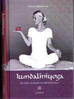 Kundaliniyoga - F&ouml;r h&auml;lsa, livskraft och sj&auml;lvk&auml;nnedom